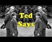 Ted Says