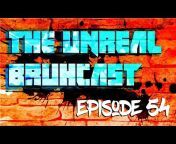 The Unreal Bruhcast