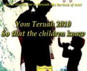 HB005 Yom Teruah “So that the children will know”nDeu 31:12Assemble the people — the men, the women, the little ones and the foreigners you have in your towns — so that they can hear, learn, fear Adonai your God and take care to obey all the words of this Torah; nDeu 31:13and so that their children, who have not known, can hear and learn to fear Adonai your God, for as long as you live in the land you are crossing the Yarden to possess.