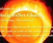 We invite you to join us for DisciplesNet Worship #114.This worship begins the second Sunday in Advent, with Rev. Russ Smith&#39;s message based upon the fire and soap mentioned in Malachi 3. This is a time in the church year when we think about the people of Israel long ago who looked for the coming of the Messiah.We also light the second advent candle this week, the candle of peace.nOur worship includes a time of communion (breaking of the bread)--for which we extend the invitation given by Je