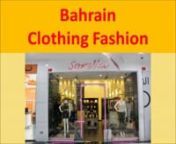 Bahrain Clothing Designers and Fashion Brands. http://www.asiafashionclothing.com/middle-east/bahrain-latest-muslim-clothing-design/. Bahraini Brand Fashion and Designer Clothing. Bahrain Apparel, Clothes Brands and Designers Online Shopping. Learn about the fashion, apparel &amp; textile industry in Manama.