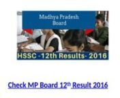http://iletsfly.in/madhya-pradesh-board-12th-result-2015-2/ is updated details of MP Board 12th Result 2016, MPBSE 12th Result 2016, MP bOARD HSSC Result 2016. Check Madhya Pradesh Board 12th Result 2016.