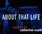 Written and Directed by Catherine Ouellette.nAbout That Life explores feminism and the double standards of using one’s gender or sexuality in order to attain a specific agenda.A sexual and ironic sitcom about four, virtually inseparable Los Angeles millennials, who lead and confide in each-other their ever changing and confusing sex lives, as different as their natures. They venture the odds in the entertainment world as ambitious starlets inflicted by today&#39;s social media and reality show h