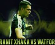 Granit Xhaka vs Watford | 2016 17 | HD from xhaka