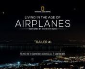 Now Available on DVD, Blu-ray and Digital HD! www.airplanesmovie.comnnLIVING IN THE AGE OF AIRPLANES is a story about how the airplane has changed the world. Filmed in 18 countries across all 7 continents, it renews our appreciation for one of the most extraordinary and awe-inspiring aspects of the modern world. The documentary is produced and directed by Brian J. Terwilliger (“One Six Right”), narrated by Harrison Ford, and features an original score by Academy Award-winning composer James