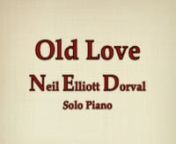 OLD LOVE &#124; NEIL ELLIOTT DORVAL &#124; SOLO PIANO &#124; ERIC CLAPTON &#124; ROBERT CRAYnnBuy: https://itunes.apple.com/us/album/renditions/id1147853850nniTunes: http://goo.gl/9OGpGznnNeil Elliott Dorval &#124; Pianist &#124; 805-796-9863 &#124; For Hire &#124; nnYouTube: http://goo.gl/PXCNDv&#124;ReverbNation: http://goo.gl/nDCYzmnnhttp://www.NeilElliottDorval.com &#124; Pinterest: http://goo.gl/3JcFlSnn