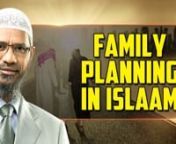 Family Planning in Islam - Dr Zakir NaiknnCOGQA-7nnQuestioner: My name is Laxmi, I am a journalist. I have two questions the first one is on family planning. I was told by another Muslim friend of mine that you don’t encourage family planning. Now I’m sure probably my grandmother’s generation were more than happy to produce 10-15 children but given the state of affairs today I mean how is it possible to put a stop if you don’t have family planning? nnDr. Zakir: Sister’s asked 2 questio