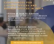 Liaison Offices and Branch Offices in India:n1. Filing of Form FC-3 (Annual accounts) of Indian Liaison/Branch office with the office of Registrar of Companies; andnn 2. Filing of Annual Activity Certificate along with audited versions of Indian Liaison/Branch office’ financial statements with Authorised Dealer Bank and Income Tax Department (International Division).nn nnB. Project Offices in India:nn nn1. Filing of Form FC-3 (Annual accounts) of Indian Project office with the office