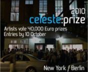 Celeste Prize 2010, 2nd edition.nIs an international contemporary arts prize, in which artists decide who wins the 40,000 € prize money (all finalists will have a share in the awards)! 22 international art critics will select the 50 finalist works which will be exhibited in New York in December 2010.nnPAINTING PRIZE8,000 euronPHOTOGRAPHY &amp; DIGITAL GRAPHICS PRIZE8,000 euronVIDEO &amp; ANIMATION PRIZE8,000 euronINSTALLATION &amp; SCULPTURE PRIZE8,000 euronLIVE MEDIA &amp; PERFORMANCE