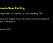 The process of creating a documentary filmnA lecture with a special focus on the script writing by the director of “Songs of Redemption”nnAmanda Sans Pantling, director, screenwriter, journalist and producer. With a long trajectory in the world of journalism and television, in 2005 she debuted in documentary filmmaking with the series Una vida por delante, from which now she has just finished Frágiles, a documentary feature film that she has been shooting for 10 years. Since then she has si