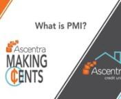 We are Making Cents of PMI.PMI stands for Private Mortgage Insurance, and Ascentra Credit Union&#39;s Mortgage Expert, Lesley Gilmore, is here to explain what you need to know when buying a home.