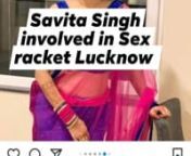 Lucknow Savita Singh running Sex racket since 9th standard she is working as a Sex racket sanchalak,she is Agent of Bjp leader basant khanna