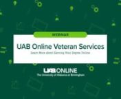 UAB is committed to assisting veterans, service members, and their dependents in capitalizing on their military education benefits. UAB also offers many online degree programs to support students in fulfilling their educational and career goals.nDuring this webinar you will learn about:nFederal VA Education Benefits - Including the Post-9/11 GI BillnJoint Services Transcript (JST) - Your military experience can be worth up to 24 credit hours at UAB!nApplying to a UAB Online degree programnnThis