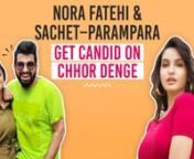 With the instant success of Chhor Denge MV, Pinkvilla had a candid chat with Bollywood&#39;s dancing queen Nora Fatehi and popular music duo Sachet Tandon and Parampara Thakur. During the conversation, Nora spilt the beans on her aspirations to be a leading lady and her idea on karma coming around. Sachet and Parampara also teased on what fans can expect from Shahid Kapoor starrer Jersey&#39;s music