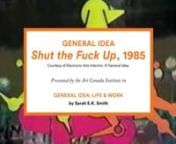 General Idea, Shut the Fuck Up, 1985nVideo, 14 min.nVarious collectionsnn