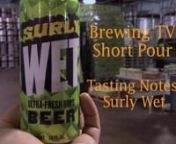 Mike &amp; Jake take a quick break from one of our many shoots at Surly Brewing Company to rap about their impressions of Surly Wet, the brewery&#39;s annual wet-hopped release. Many questions are answered: What&#39;s it smell like? Where&#39;s the pizza? Do you work here?
