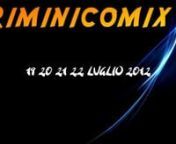 Riminicomix 2012 (programma completo zona palco)nnLocandina con tutti gli eventi della zona palconnwww.mediafire.com/i/?r8ndf11p9akin6vnnRiminicomix 2012nnCosto del biglietto: GRATISnnCome si arriva:nDalla stazione di Rimini, proseguire per