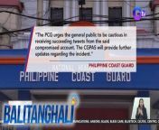 Kinumpirma ng PCG na nakompromiso ang kanilang official X o dating Twitter account.&#60;br/&#62;&#60;br/&#62;&#60;br/&#62;Balitanghali is the daily noontime newscast of GTV anchored by Raffy Tima and Connie Sison. It airs Mondays to Fridays at 10:30 AM (PHL Time). For more videos from Balitanghali, visit http://www.gmanews.tv/balitanghali.&#60;br/&#62;&#60;br/&#62;#GMAIntegratedNews #KapusoStream&#60;br/&#62;&#60;br/&#62;Breaking news and stories from the Philippines and abroad:&#60;br/&#62;GMA Integrated News Portal: http://www.gmanews.tv&#60;br/&#62;Facebook: http://www.facebook.com/gmanews&#60;br/&#62;TikTok: https://www.tiktok.com/@gmanews&#60;br/&#62;Twitter: http://www.twitter.com/gmanews&#60;br/&#62;Instagram: http://www.instagram.com/gmanews&#60;br/&#62;&#60;br/&#62;GMA Network Kapuso programs on GMA Pinoy TV: https://gmapinoytv.com/subscribe