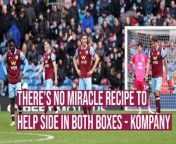 Burnley boss Vincent Kompany feels that his side need to keep working hard to see the benefit in both boxes.