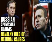 Russia&#39;s Foreign Intelligence Service (SVR) chief, Sergei Naryshkin, stated on Tuesday that Russian opposition leader Alexei Navalny&#39;s death was due to natural causes, asserting that Navalny &#92;
