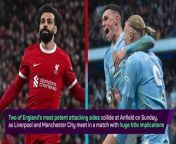 Two of the best attacks in the Premier League square off in a huge title showdown at Anfield on Sunday