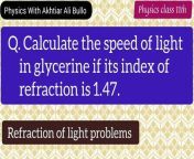 Calculate the speed of light in glycerine if its index of refraction is 1.47&#60;br/&#62;Calculate the speed of light in glycerine if its refractive index is 1.47&#60;br/&#62;Physics class 11 problems solution&#60;br/&#62;Refraction of light problems
