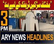 ARY News 3 PM Prime Time Headlines &#124; 23rd April 2024 &#124; Karachi Traffic kay liy bund