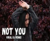 Not You Viral DJ REMIX.