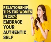 Discover empowering relationship tips for women in 2024, focusing on embracing authenticity and fostering emotional intimacy in modern relationships.
