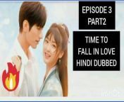 TIME TO FALL IN LOVE HINDI DUBBED EP3 PART2 from part2