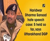 The Uttarakhand DGP (Director General of Police) Ashok Kumar informed that as many as five accused have been arrested in connection with the religious assembly hate speech case, which was also called the “Dharma Sansad”.&#60;br/&#62;&#60;br/&#62;“The Special Investigation Team (SIT) has been formed to investigate the Haridwar hate speech case, and five are arrested so far,” said DGP Kumar.Dharma Sansad was held in Haridwar from December 17-19. Some participants have been accused of delivering highly provocative speeches against Muslims.