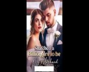 Snatched a Billionaire to be My Husband video from cunakal 45