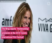 The Wrap reports that Amazon&#39;s “Homecoming,” starring Julia Roberts, premieres at the 2018 Toronto International Film Festival.