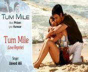 Song Name - Tum Mile - Love Reprise&#60;br/&#62;Album-Tum Mile &#60;br/&#62;Singer - Javed Ali&#60;br/&#62;Lyrics - Kumaar&#60;br/&#62;Music Composer - Pritam Chakraborty&#60;br/&#62;Director - Kunal Deshmukh&#60;br/&#62;Studio - Vishesh Films&#60;br/&#62;Producer - Mahesh Bhatt, Kumkum Saigal&#60;br/&#62;Actors - Emraan Hashmi, Soha Ali Khan
