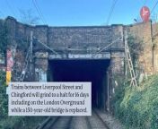 Trains between Liverpool Street and Chingford will grind to a halt for 16 days including on the London Overground while a 150-year-old bridge is replaced.Network Rail will replace a railway bridge near Hackney Downs Park at the junction of Downs Park Road and Bodney Road between July 20 and August 4.