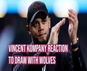 Burnley boss Vincent Kompany feels that his side looked like a Premier League team in their draw with Wolves at Turf Moor, but is aware that points are more important at the moment.